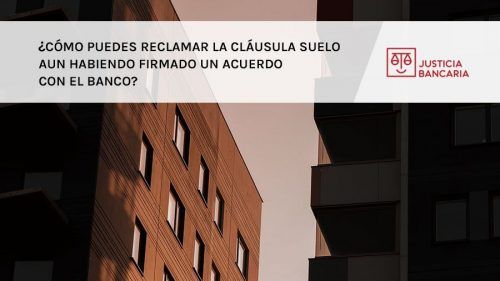 Cómo puedes reclamar la cláusula suelo aún habiendo firmado un acuerdo con el banco