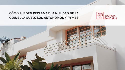 Cómo pueden reclamar la nulidad de la Cláusula Suelo los autónomos y Pymes