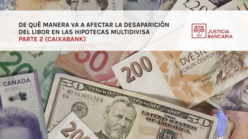 ¿De qué manera va a afectar la desaparición del Libor en las Hipotecas Multidivisa? Parte 2 (Caixabank)