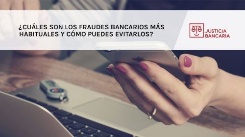Cuáles son los Fraudes Bancarios más habituales y cómo puedes evitarlos