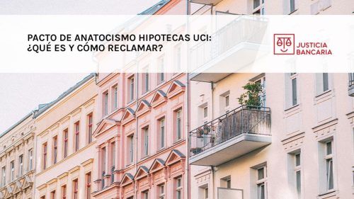 Pacto de anatocismo hipotecas UCI: ¿qué es y cómo reclamar?