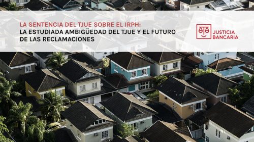 La sentencia del TJUE sobre el IRPH: La estudiada ambigüedad del TJUE y el futuro de las reclamaciones