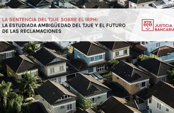 La sentencia del TJUE sobre el IRPH: La estudiada ambigüedad del TJUE y el futuro de las reclamaciones