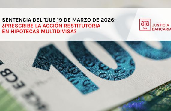 Sentencia del TJUE 19 de Marzo de 2026: ¿Prescribe la acción restitutoria en Hipotecas Multidivisa?