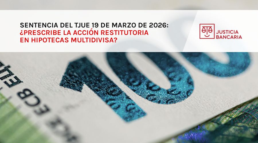 Sentencia del TJUE 19 de Marzo de 2026: ¿Prescribe la acción restitutoria en Hipotecas Multidivisa?