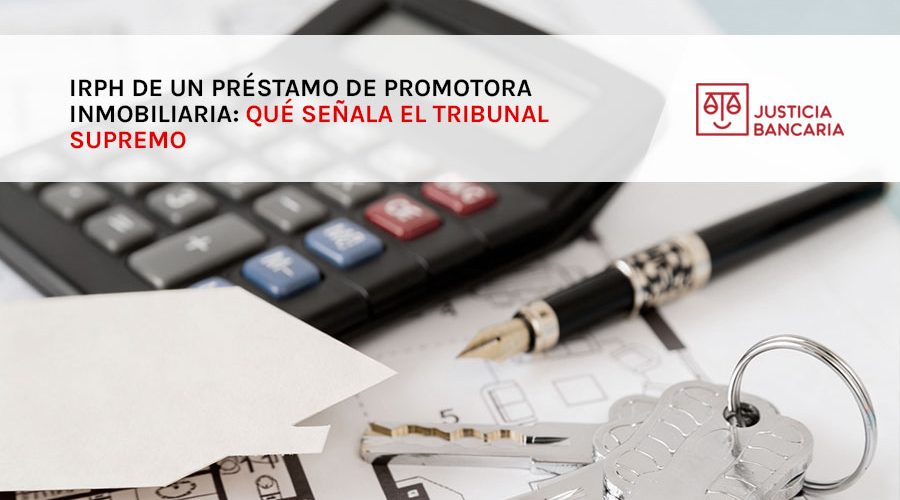 IRPH de un préstamo de promotora inmobiliaria: qué señala el Tribunal Supremo